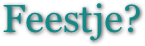 Feestje?